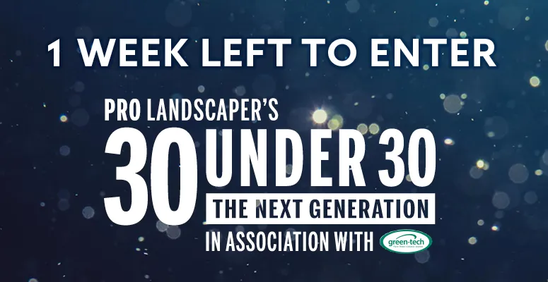 1 week left to enter: Pro Landscaper’s 30 Under 30: The Next Generation 2024