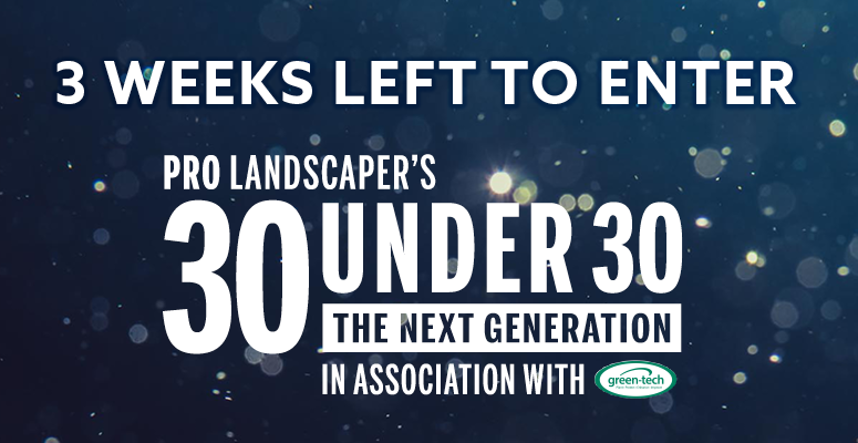 3 weeks left to enter: Pro Landscaper’s 30 Under 30: The Next Generation 2024